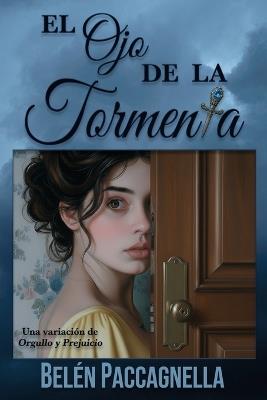 El Ojo de la Tormenta: Una variación de Orgullo y Prejuicio - Belén Paccagnella - cover
