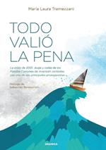 Todo Vali? La Pena: La Crisis De 2001. Auge Y Ca?da De Los Fondos De Inversi?n Contados Por Una De Sus Principales Protagonistas