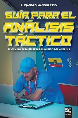 Guía para el Análisis Táctico. El Camino para Ingresar al Mundo del Análisis - Alejandro Manograsso - cover