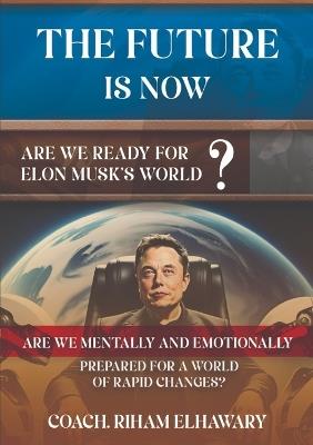 The Future Is Now: Are We Ready for Elon Musk's World? - Coach Riham Elhawary - cover