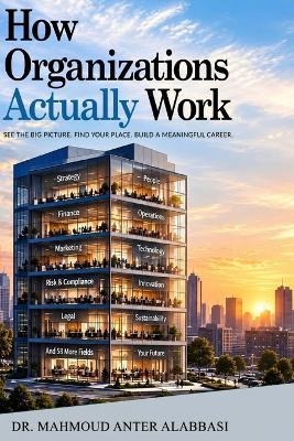 How Organizations Actually Work - Mahmoud Antar Alabbasi - cover