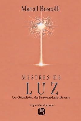Mestres de Luz - Os Guardiões da Fraternidade Branca - Marcel Boscolli - cover