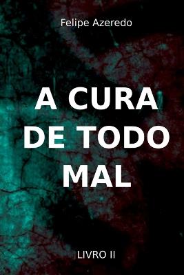 A Cura De Todo Mal - Azeredo Felipe - cover