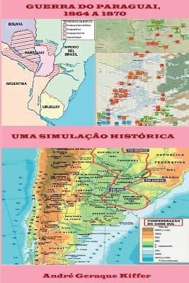 Guerra Do Paraguai, 1864 A 1870 - Kiffer Andr? - cover