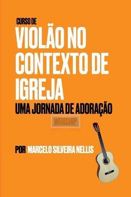 Livro: Curso De Viol?o No Contexto De Igreja - Nellis Marcelo - cover
