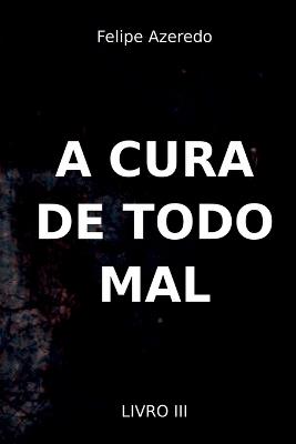 A Cura De Todo Mal - Azeredo Felipe - cover