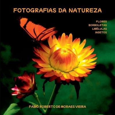 Fotografias Da Natureza - Flores, Borboletas, Lib?lulas E I - Vieira Fabio - cover