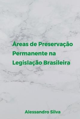 ?reas De Preserva??o Permanente Na Legisla??o Brasileira - Silva Alessandro - cover