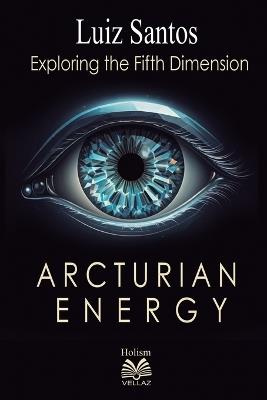 Arcturian Energy - Exploring the Fifth Dimension - Luiz Santos - cover