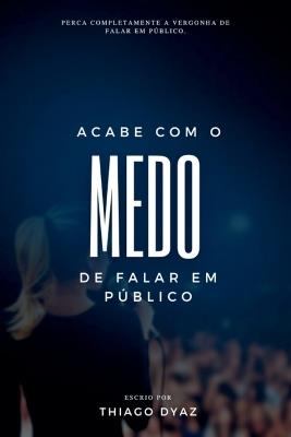 Acabe Com O Medo De Falar Em Público - Dyaz Thiago - cover