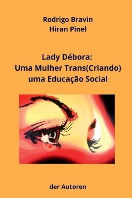 Lady Débora: Uma Mulher Trans(criando) Uma Educação Social - Bravin Rodrigo - cover