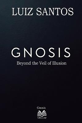 Gnosis - Beyond the Veil of Illusion - Luiz Santos - cover