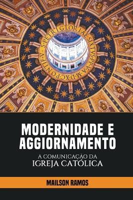 Modernidade e Aggiornamento - A Comunicacao da Igreja Catolica - Mailson Ramos - cover