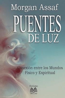 Puentes de Luz - Conexión entre los Mundos Físico y Espiritual - Morgan Assaf,Luiz Santos - cover