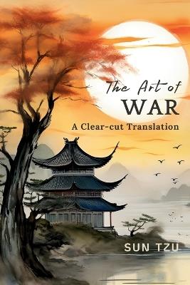 The Art of War: A Clear-cut Translation - Sun Tzu - cover