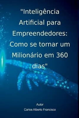 Intelig?ncia Artificial Para Empreendedores: Como Se Tornar - Francisco Carlos - cover