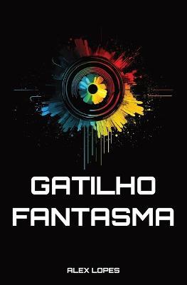 Gatilho Fantasma - Alex Lopes - cover