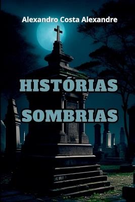 Hist?rias Sombrias - Alexandre Alexandro - cover