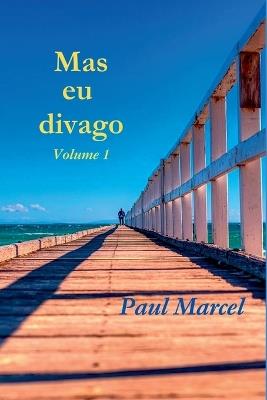 Mas Eu Divago Volume 1 - Marcel Paul - cover