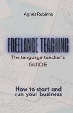 Freelance Teaching - The Language Teacher's Guide: How to start and run your business