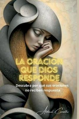 La oración que Dios responde: Comprenda por qué sus oraciones no reciben respuesta - Abdenal Carvalho - cover