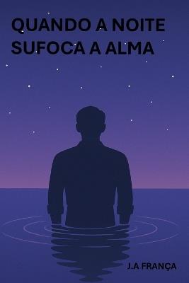 Quando a noite sufoca a alma - J A França - cover
