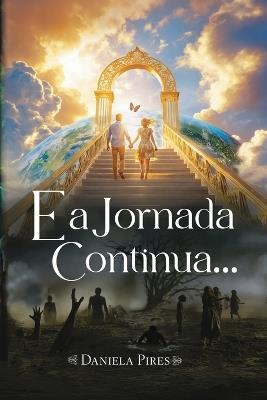 E a Jornada Continua ...: Romance - Daniela Pires - cover