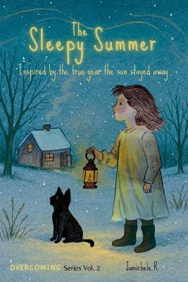 The Sleepy Summer: Inspired by the true year the sun stayed away. - Jamichele Ribeiro Pinheiro - cover