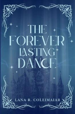 The Forever Lasting Dance - Lana R Coleimaiar - cover