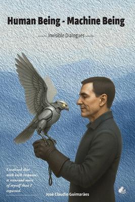 Human Being - Machine Being: Invisible Dialogues - José Cláudio Guimarães - cover