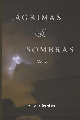 Lágrimas e Sombras: Contos - E V Ortolan - cover