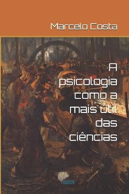 A psicologia como a mais útil das ciências - Marcelo Costa - cover