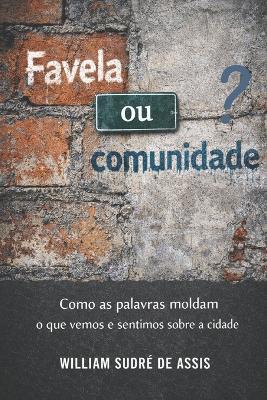 Favela ou comunidade?: Como as palavras moldam o que vemos e sentimos sobre a cidade - William Sudré de Assis - cover