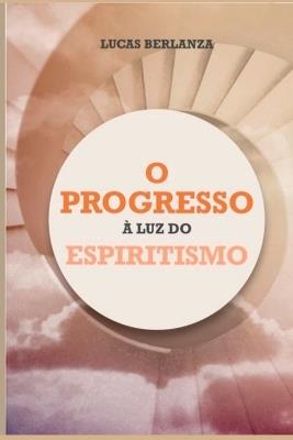O Progresso À Luz Do Espiritismo - Berlanza Lucas - cover