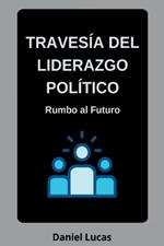 Traves a Del Liderazgo Pol tico