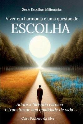 Viver Em Harmonia Uma Quest o De Escolha - Cairo Pacheco Da Silva - cover