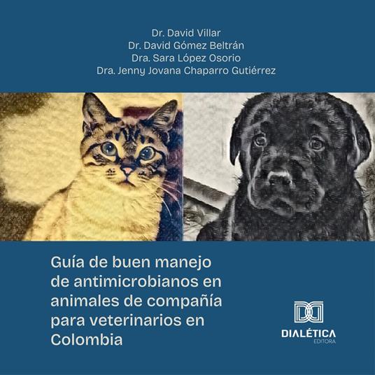 Guía de buen manejo de antimicrobianos en animales de compañía para veterinarios en Colombia