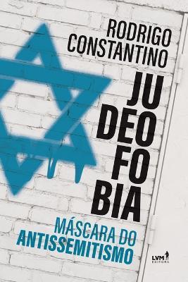 Judeofobia: M?scara do Antissemitismo - Rodrigo Constantino - cover