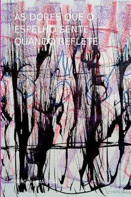 As Dores Que O Espelho Sente Quando Reflete - Silva S?rgio - cover