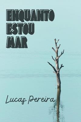 Enquanto Estou Mar - Pereira Lucas - cover