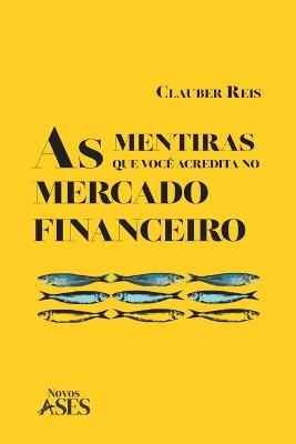As mentiras que você acredita no mercado financeiro - Clauber Reis - cover
