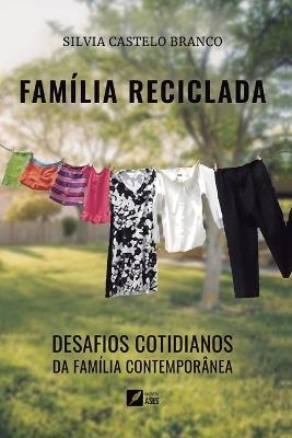 Fam?lia reciclada: desafios cotidianos da fam?lia contempor?nea - Silvia Castelo Branco - cover