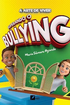 A arte de viver: superando o bullying: superando o bullying - Sâmara Azevedo - cover