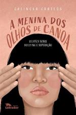 A menina dos olhos de canoa: relatos sobre bullying e superacao