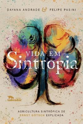 Vida em Sintropia: Agricultura sintrópica de Ernst Götsch e - Dayana Andrade,Felipe Pasini - cover