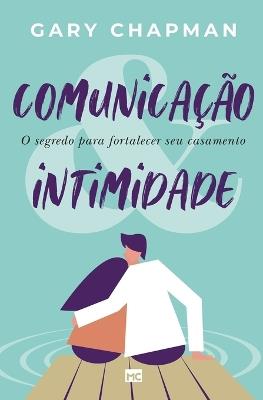 Comunicacao & intimidade: O segredo para fortalecer seu casamento - Gary Chapman - cover