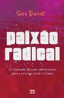 Paixao radical: O chamado de uma adolescente para a entrega total a Cristo - Sara Barratt - cover