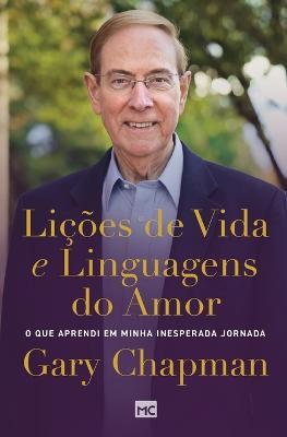 Licoes de vida e linguagens do amor: O que aprendi em minha inesperada jornada - Gary Chapman - cover