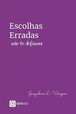 Escolhas erradas n?o te definem - Jacqueline L Varzoni - cover