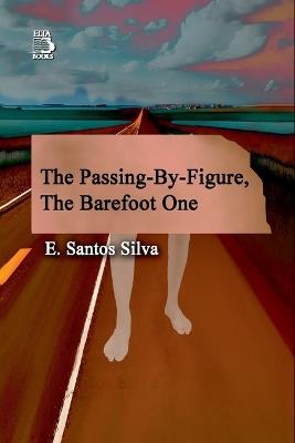 The Figure Passing By, The Barefoot One - E Santos Silva - cover
